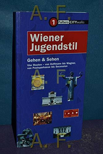 Wiener Jugendstil. CITYwalks: Gehen und Sehen. Vier Routen - von Hofmann bis Wagner, von Postsparkasse bis Sezession