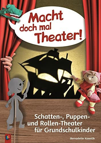 Macht doch mal Theater!: Schatten-, Puppen- und Rollen-Theater für Grundschulkinder