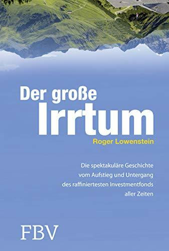 Der große Irrtum: Die Spektakuläre Geschichte Vom Aufstieg Und Untergang Des Raffiniertesten I...