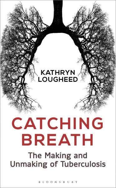 Catching Breath: The Making and Unmaking of Tuberculosis