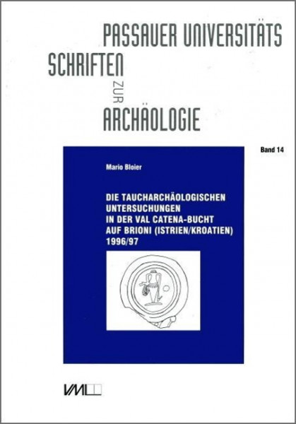 Die taucharchäologischen Untersuchungen in der Val Catena-Bucht auf Brioni [Istrien/Kroatien] 1996/9
