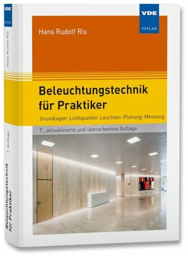 Beleuchtungstechnik für Praktiker: Grundlagen Lichtquellen Leuchten Planung Messung