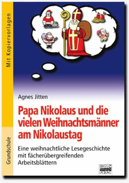 Brigg: Fächerübergreifend - Grundschule: Papa Nikolaus und die vielen Weihnachtsmänner am Nikolaustag: Eine weihnachtliche Lesegeschichte mit fächerürbergreifenden Arbeitsblättern. Mit Kopiervorlagen