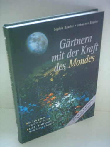 Gärtnern mit der Kraft des Mondes: Mit allen wichtigen Aussaattagen