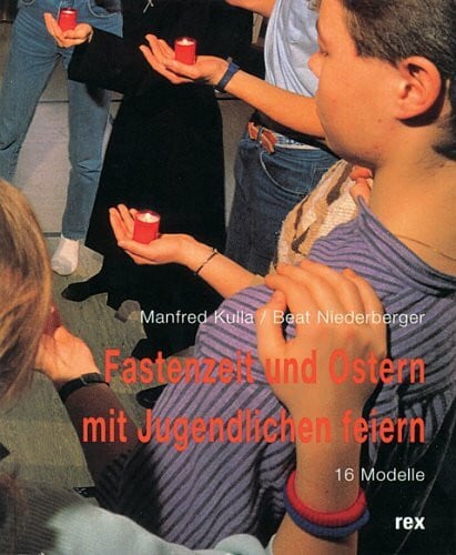 Fastenzeit und Ostern mit Jugendlichen feiern: 16 Modelle