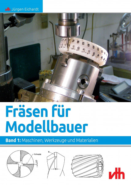 Fräsen für Modellbauer. Band 1: Maschinen, Werkzeuge und Materialien.