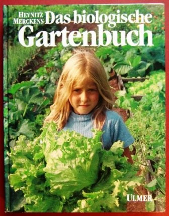 Das biologische Gartenbuch: Gemüse, Obst, Blumen, Rasen auf biologisch-dynamischer Grundlage