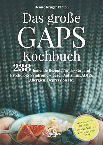 Das große GAPS Kochbuch: 238 heilende Rezepte für das Gut and Psychology Syndrome - gegen Autismus, ADHS, Allergien, Depressionen etc. Mit Vorwort von ... Autismus, ADHS, Allergien und Depression etc.