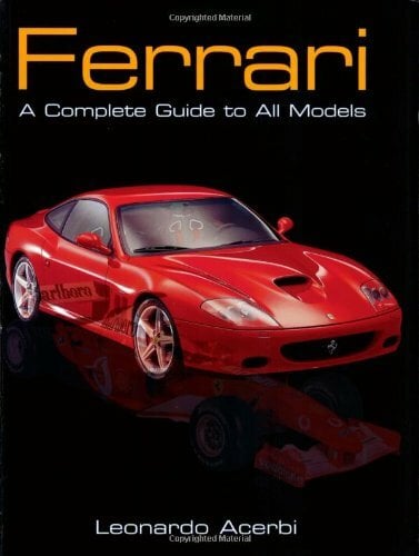 Ferrari: A Complete Guide to All Models Ferrari: A Complete Guide to All Models