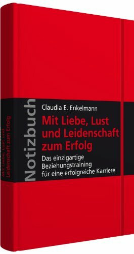 Mit Liebe, Lust und Leidenschaft zum Erfolg: Das einzigartige Beziehungstraining für eine erfolgreiche Karriere; Hardcover, mit Leseband und Falttasche, verschließbar mit Gummiband; Walhalla Notizbuch