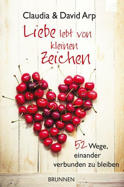 Liebe lebt von kleinen Zeichen: 52 Wege, einander verbunden zu bleiben