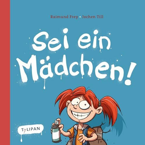 Sei ein Mädchen!: Bilderbuch