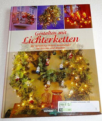 Gestalten mit Lichterketten: Mit Schritt-für-Schritt-Anleitungen für drinnen und draussen