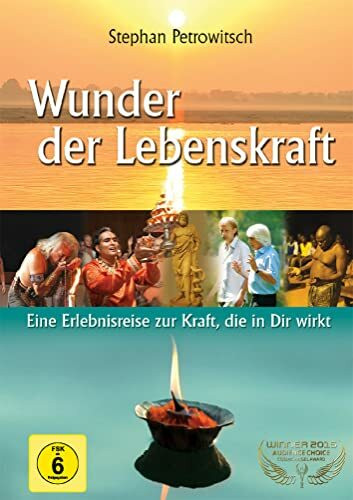 Wunder der Lebenskraft: Eine Erlebnisreise zur Kraft, die in uns wirkt