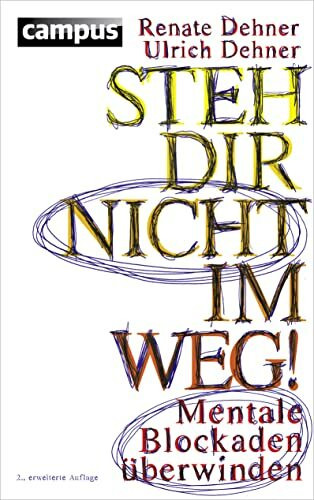 Steh dir nicht im Weg!: Mentale Blockaden überwinden