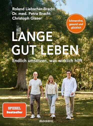 Lange gut leben: Schmerzfrei, gesund und glücklich. Endlich umsetzen, was wirklich hilft - Healthy Longevity für alle - von den Spiegel Bestseller-Autoren
