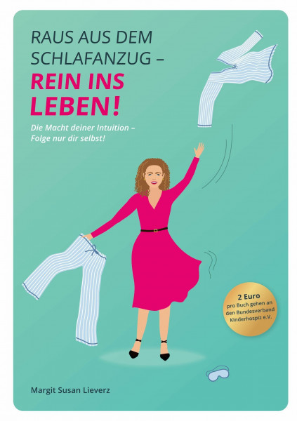 Raus aus dem Schlafanzug - Rein ins Leben: Die Macht deiner Intuition - Folge nur dir selbst!