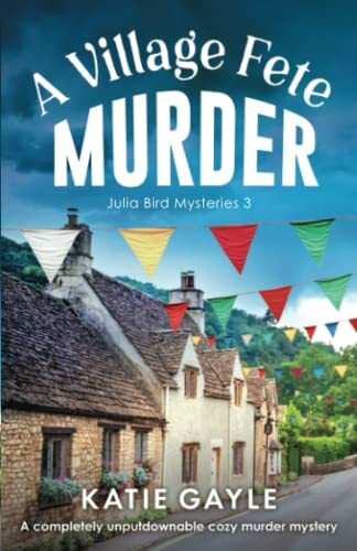A Village Fete Murder: A completely unputdownable cozy murder mystery (Julia Bird Mysteries, Band 3) A Village Fete Murder: A completely unputdownable cozy murder mystery (Julia Bird Mysteries, Band 3)