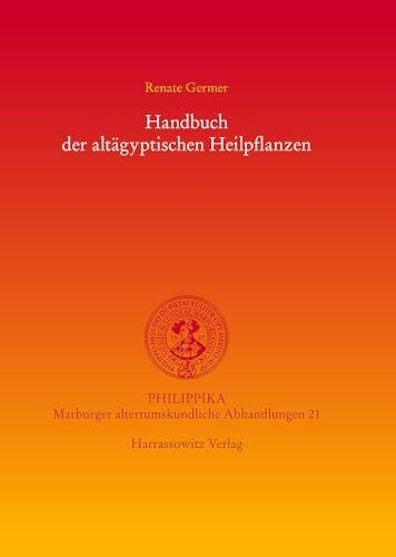 Handbuch der altägyptischen Heilpflanzen (Philippika: Altertumskundliche Abhandlungen, Band 21)