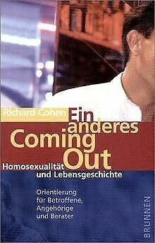 Ein anderes Coming Out. Homosexualität und Lebensgeschichte - Orientierung für Betroffene, Angehörige und Berater