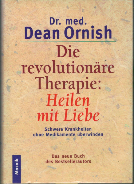 Die revolutionäre Therapie: Heilen mit Liebe: Schwere Krankheiten ohne Medikamente überwinden