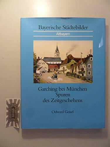 Garching bei München: Spuren des Zeitgeschehens