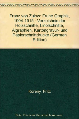 Franz von Zülow Frühe Graphik 1904 - 1915; Verz. d. Holzschn., Linolschn., Algraphien, Kartongravur- u. Papierschnittdr. Franz von Zülow Frühe Graphik 1904 - 1915; Verz. d. Holzschn., Linolschn., Algraphien, Kartongravur- u. Papierschnittdr.