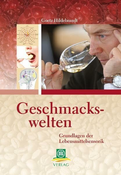 Geschmackswelten: Grundlagen der Lebensmittelsensorik