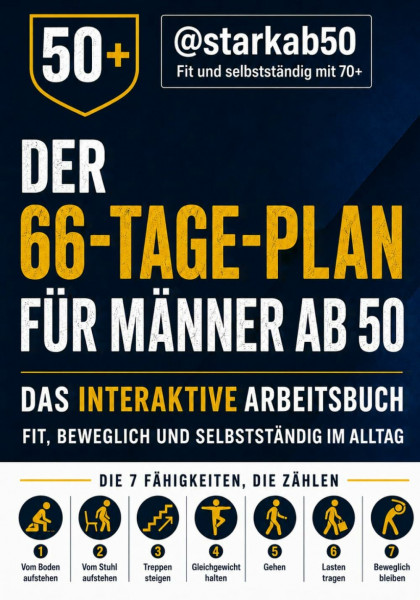 Der 66-Tage-Plan für Männer ab 50: Fit, beweglich und selbstständig im Alltag: 7 Alltagsfähigkeiten, die Kraft, Gleichgewicht und Mobilität erhalten