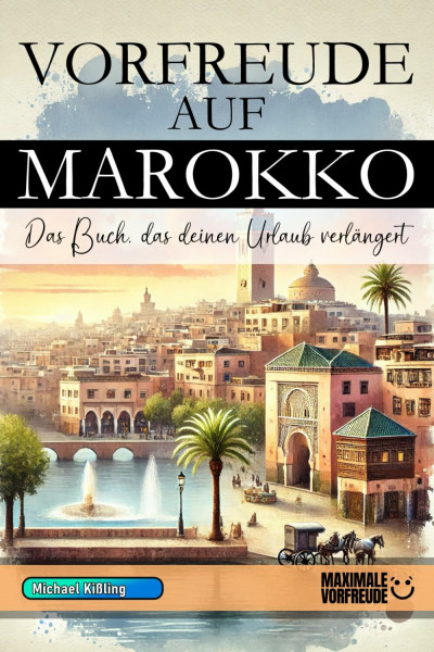 VORFREUDE AUF MAROKKO: Das unverzichtbare Marokko Must-have Buch mit wertvollen Tipps für deinen unvergesslichen Urlaub | Marokko Geschenk