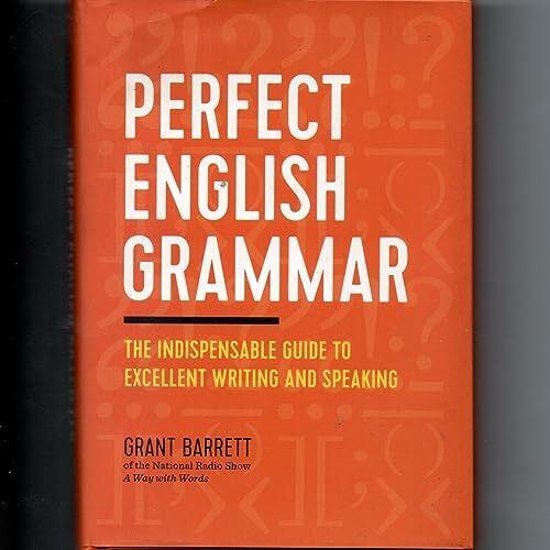 Perfect English Grammar: The Indispensable Guide to Excellent Writing and Speaking Perfect English Grammar: The Indispensable Guide to Excellent Writing and Speaking