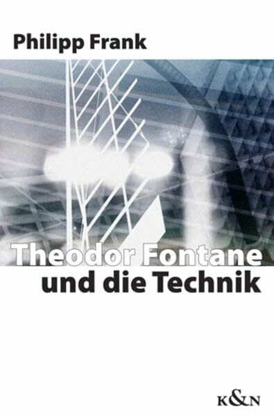 Theodor Fontane und die Technik (Epistemata - Würzburger wissenschaftliche Schriften. Reihe Literaturwissenschaft)