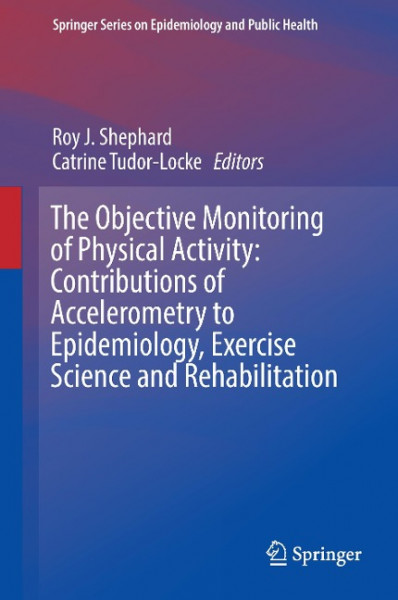 The objective monitoring of physical activity: Contributions of accelerometry to epidemiology, exerc