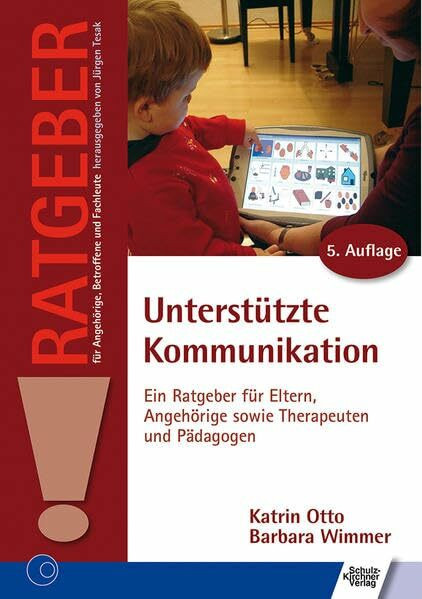 Unterstützte Kommunikation: Ein Ratgeber für Eltern, Angehörige sowie Therapeuten und Pädagogen (Ratgeber für Angehörige, Betroffene und Fachleute)