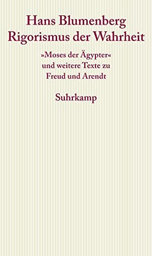 Rigorismus der Wahrheit: »Moses der Ägypter« und weitere Texte zu Freud und Arendt (Graue Reihe)