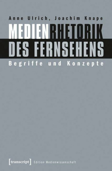 Medienrhetorik des Fernsehens: Begriffe und Konzepte (Edition Medienwissenschaft)