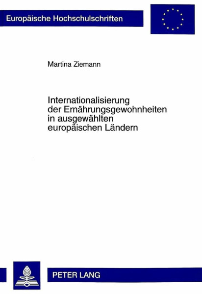 Internationalisierung der Ernährungsgewohnheiten in ausgewählten europäischen Ländern: Dissertationsschrift (Europäische Hochschulschriften / European ... Universitaires Européennes, Band 2470)