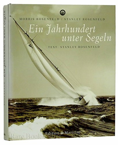 Ein Jahrhundert unter Segeln. Ausgewählte Fotos von Morris Rosenfeld und Stanley Rosenfeld - Legendäre Fotografen der America's Cup-Regatten