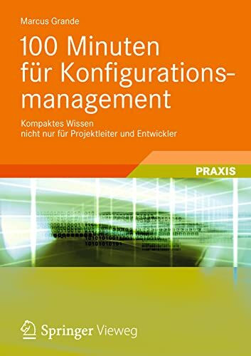 100 Minuten für Konfigurationsmanagement: Kompaktes Wissen nicht nur für Projektleiter und Entwickler