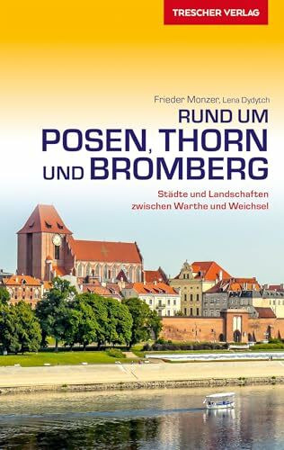 TRESCHER Reiseführer Posen, Thorn und Bromberg: Städte und Landschaften zwischen Warthe und Weichsel