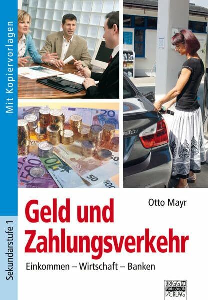 Brigg: Arbeitslehre: Geld und Zahlungsverkehr: Einkommen - Wirtschaft - Banken Brigg: Arbeitslehre: Geld und Zahlungsverkehr: Einkommen - Wirtschaft - Banken