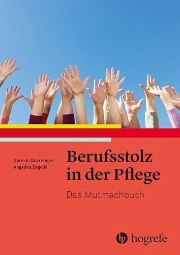 Berufsstolz in der Pflege: Das Mutmachbuch