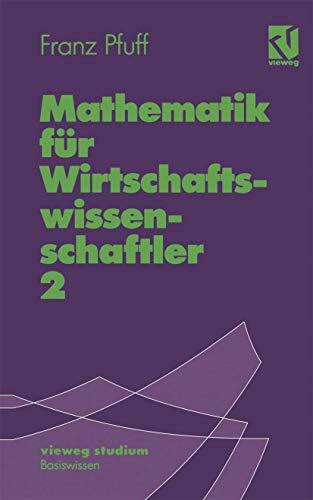 Vieweg Studium, Nr.39, Mathematik für Wirtschaftswissenschaftler: Lineare Algebra - Funktionen mehrerer Variablen (vieweg studium; Basiswissen, 39)