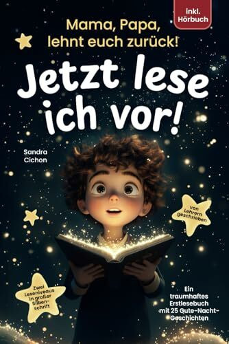 Mama, Papa, lehnt euch zurück: Jetzt lese ich vor!: Ein traumhaftes Erstlesebuch mit 25 Gute Nacht Geschichten I inkl. Hörbuch I von Sonderpädagogen mit dem Förderschwerpunkt Sprache entwickelt