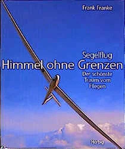 Himmel ohne Grenzen: Segelflug - Der schönste Traum vom Fliegen