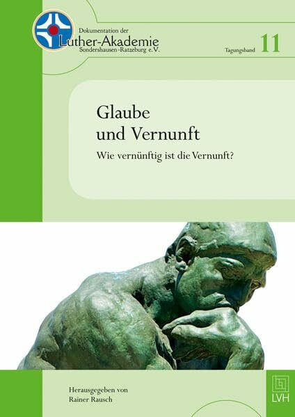 Glaube und Vernunft: Wie vernünftig ist die Vernunft?