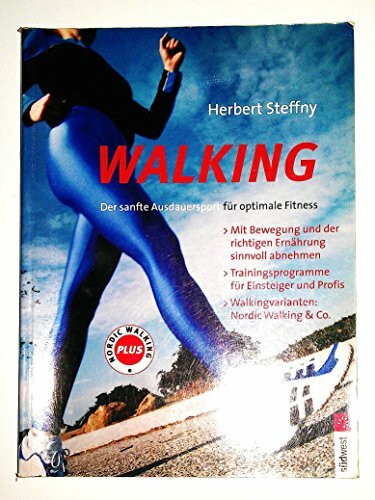 Walking: Der Ausdauersport für optimale Fitness: Der Ausdauersport für optimale Fitness. Richtig in die Gänge kommen. Trainingsprogramme für ... Nordic Walking & Co.. Mit Walkingtest Plus