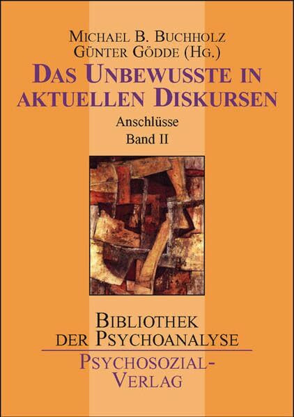 Das Unbewusste. Das Unbewusste in in aktuellen Diskursen: Anschlüsse Band, 2