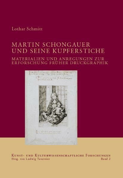 Martin Schongauer: Materialien und Anregungen zur Erforschung früher Druckgraphik (Kunst- und kulturwissenschaftliche Forschungen)