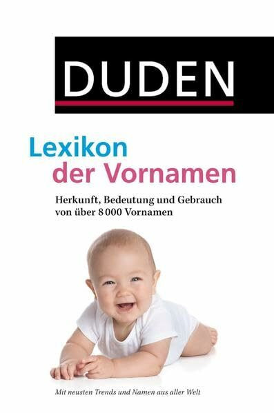 Duden - Lexikon der Vornamen: Herkunft, Bedeutung und Gebrauch von über 8 000 Vornamen (Duden Namenbücher)